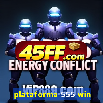 plataforma 555 win